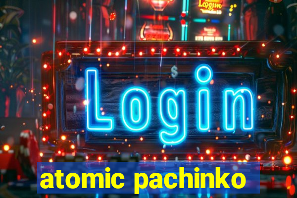 atomic pachinko